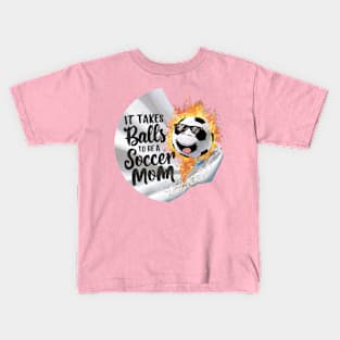 It Takes Balls To Be A Socer Mom (2) Kids T-Shirt